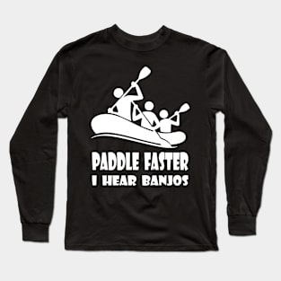 Paddle Faster I Hear Banjos Funny Summer Party Kayaking Ocean Tee kayak Long Sleeve T-Shirt